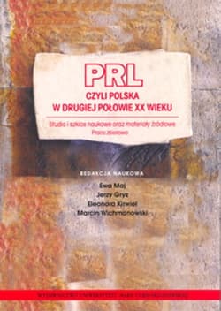 PRL czyli Polska w drugiej połowie XX wieku Studia i szkice naukowe oraz materiały źródłowe
