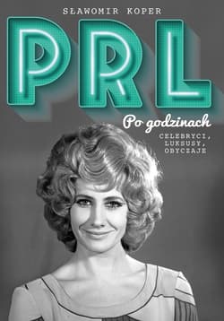 PRL Po godzinach Celebryci, luksusy, obyczaje - Sławomir Koper