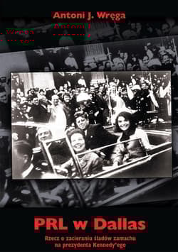 PRL w Dallas Rzecz o zacieraniu śladów zamachu na prezydenta Kennedy'ego