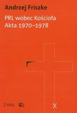 PRL wobec kościoła Akta 1970-1978 - Andrzej Friszke