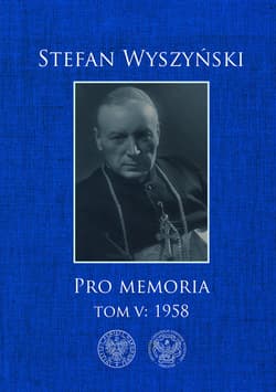Pro memoria, Tom 5: 1958 - Stefan Wyszyński
