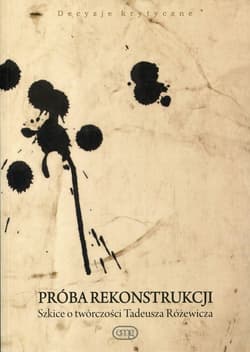 Próba rekonstrukcji Szkice o twórczości Tadeusza Różewicza