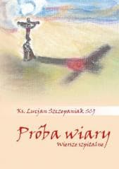 Próba wiary. Wiersze szpitalne - Lucjan Szczepaniak SCJ