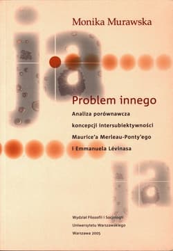Problem innego Analiza porównawcza koncepcji intersubiektywności Maurice’a Merlau Ponty’ego i Emman