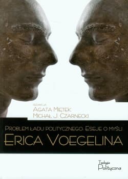 Problem ładu politycznego Eseje o myśli Erica Voegelina - Miętek Agata,  Michał Czarnecki