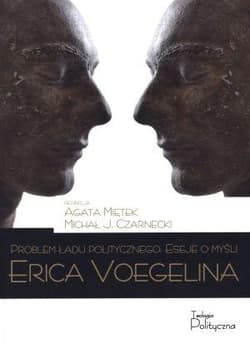 Problem ładu politycznego Eseje o myśli Erica Voegelina - Miętek Agata,  Michał Czarnecki