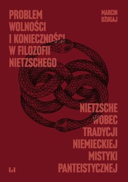 Problem wolności i konieczności w filozofii Nietzschego Nietzsche wobec tradycji niemieckiej mistyki panteistycznej - Marcin Dżugaj