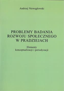 Problemy badania rozwoju społecznego w pradziejach Elementy konceptualizacji i periodyzacji