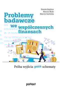 Problemy badawcze we współczesnych finansach Próba wyjścia poza schematy - Dorota Kędzior, Molo Marcin, Surówka Marcin