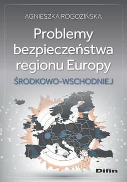 Problemy bezpieczeństwa regionu Europy Środkowo-Wschodniej - Agnieszka Rogozińska