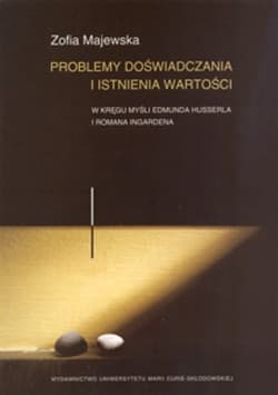 Problemy doświadczania i istnienia wartości W kręgu myśli Edmunda Husserla i Romana Ingardena - Zofia Majewska