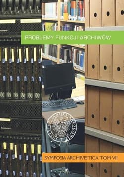 Problemy funkcji archiwów Symposia Archivistica, t. VII - Praca zbiorowa