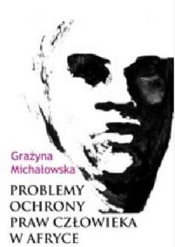 Problemy ochrony praw człowieka w Afryce - Grażyna Michałowska