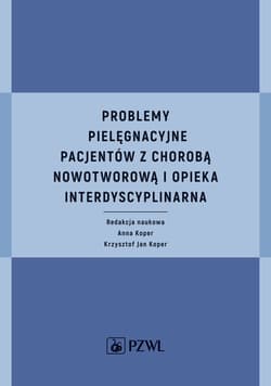 Problemy pielęgnacyjne pacjentów z chorobą nowotworową i opieka interdyscyplinarna - Anna Koper