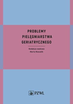 Problemy pielęgniarstwa geriatrycznego - Marta Muszalik