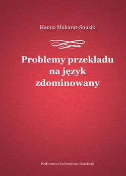 Problemy przekładu na język zdominowany - Hanna Makurat-Snuzik