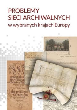 Problemy sieci archiwalnych w wybranych krajach Europy - Praca zbiorowa