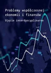 Problemy współczesnej ekonomii i finansów - Edyta Mioduchowska-Jaroszewicz, Joanna Kowalik
