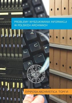 Problemy wyszukiwania informacji w polskich archiwach Symposia Archivistica t. 6 - Żeglińska Anna,  Mariusz Żuławnik