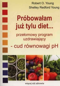 Próbowałam już tylu diet… Przełomowy program uzdrawiający - cud równowagi pH