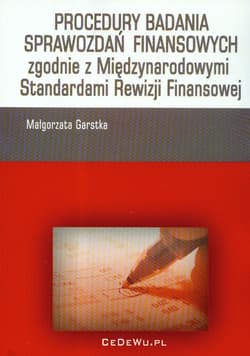Procedury badania sprawozdań finansowych zgodnie z Międzynarodowymi Standardami Rewizji Finansowej - Małgorzata Garstka