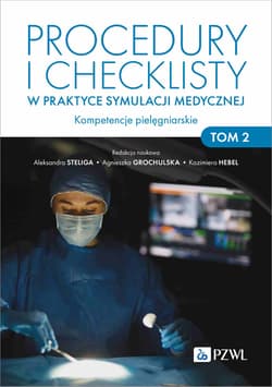 Procedury i checklisty w praktyce symulacji... - Steliga Aleksandra,  Grochulska Agnieszka, Kazimie