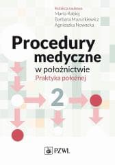 Procedury medyczne w położnictwie T.2 - Rabiej Maria,  Mazurkiewicz Barbara, Agnieszka Now