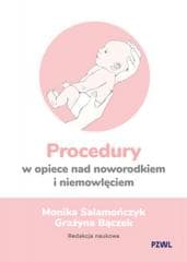 Procedury w opiece nad noworodkiem i niemowlęciem - Salamończyk Monika, Bączek Grażyna