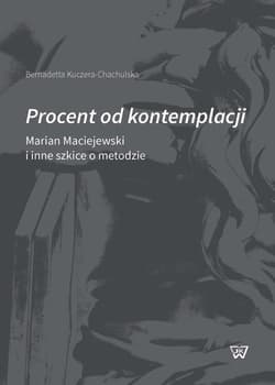 Procent od kontemplacji Marian Maciejewski i inne szkice o metodzie