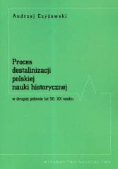 Proces destalinizacji polskiej nauki historycznej - Andrzej Czyżewski