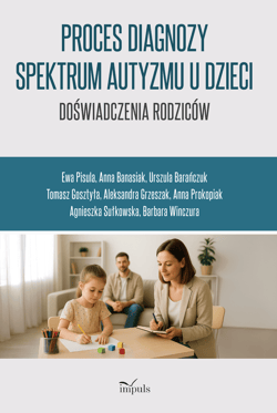 Proces diagnozy spektrum autyzmu u dzieci doświadczenia rodziców - Praca zbiorowa