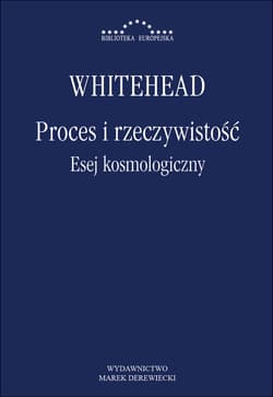 Proces i rzeczywistość Esej kosmologiczny Wykłady Gifforda wygłoszone na Uniwersytecie w Edynburgu w sesji 1927–1928 - Whitehead Alfred North