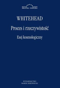 Proces i rzeczywistość Esej kosmologiczny Wykłady Gifforda wygłoszone na Uniwersytecie w Edynburgu w sesji 1927–1928 - Whitehead Alfred North