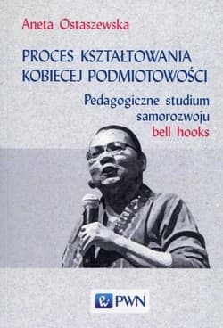 Proces kształtowania kobiecej podmiotowości - Ostaszewska Aneta