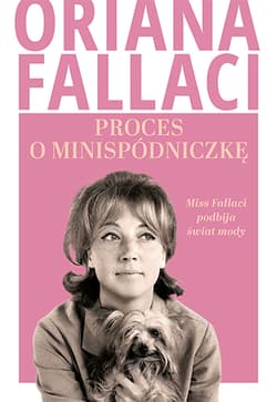 Proces o minispódniczkę. Miss Fallaci podbija świat mody - Oriana Fallaci