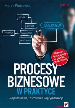 Procesy biznesowe w praktyce. Projektowanie, testowanie i optymalizacja - ebook - Marek Piotrowski