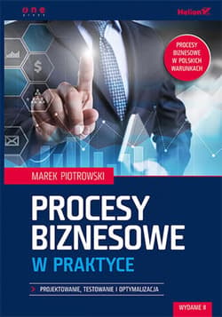 Procesy biznesowe w praktyce. Projektowanie, testowanie i optymalizacja. Wydanie II - ebook - Marek Piotrowski