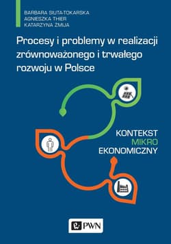 Procesy i problemy w realizacji zrównoważonego i trwałego rozwoju w Polsce Kontekst mikroekonomiczny - Thier Agnieszka, Katarzyna Żmija