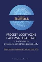 Procesy logistyczne i aktywa obrotowe... - Czesław Skowronek