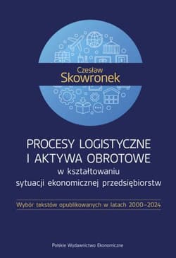 Procesy logistyczne i aktywa obrotowe... - Czesław Skowronek