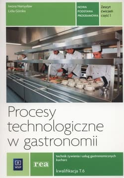 Procesy technologiczne w gastronomii Zeszyt ćwiczeń Część 1 Kwalifikacja T.6 - Namysław Iwona, Górska Lidia