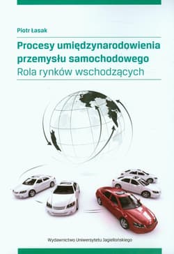 Procesy umiędzynarodowienia przemysłu samochodowego Rola rynków wschodzących - Piotr Łasak