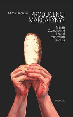 Producenci margaryny? Marian Zdziechowski i polski modernizm katolicki - Michał Rogalski