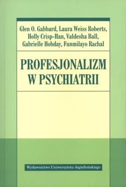 Profesjonalizm w psychiatrii - Gabbard Glen O., Roberts Laura Weiss, Crisp-Han Holly