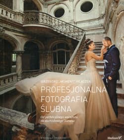 Profesjonalna fotografia ślubna Od perfekcyjnego warsztatu do dochodowego biznesu - Grzegorz Płaczek