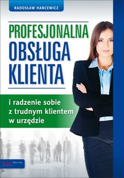 Profesjonalna obsługa klienta i radzenie sobie z trudnym klientem w urzędzie - ebook - Radosław Hancewicz
