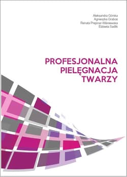 Profesjonalna pielęgnacja twarzy - Graboś Agnieszka, Prejsnar-Wiśniewska Renata, Sadlik Elżbieta