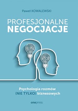 Profesjonalne negocjacje. Psychologia rozmów (nie tylko) biznesowych - ebook - Kowalewski Paweł