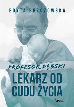 Profesor Dębski. Lekarz od cudu życia - Edyta Brzozowska