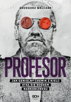 Profesor. Jak genialny chemik z Kielc stał się bossem narkobiznesu - Grzegorz Walczak